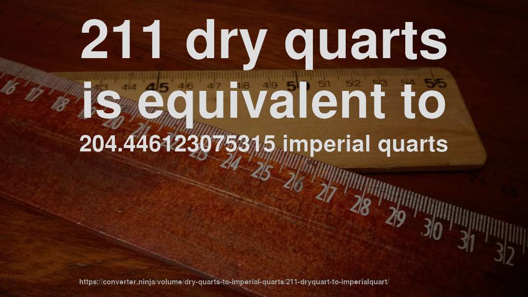 211 dry quarts is equivalent to 204.446123075315 imperial quarts