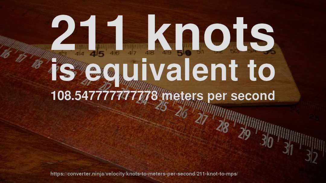 211 knots is equivalent to 108.547777777778 meters per second