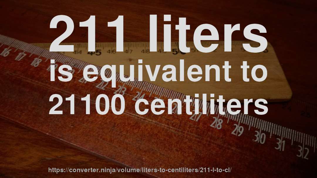 211 liters is equivalent to 21100 centiliters