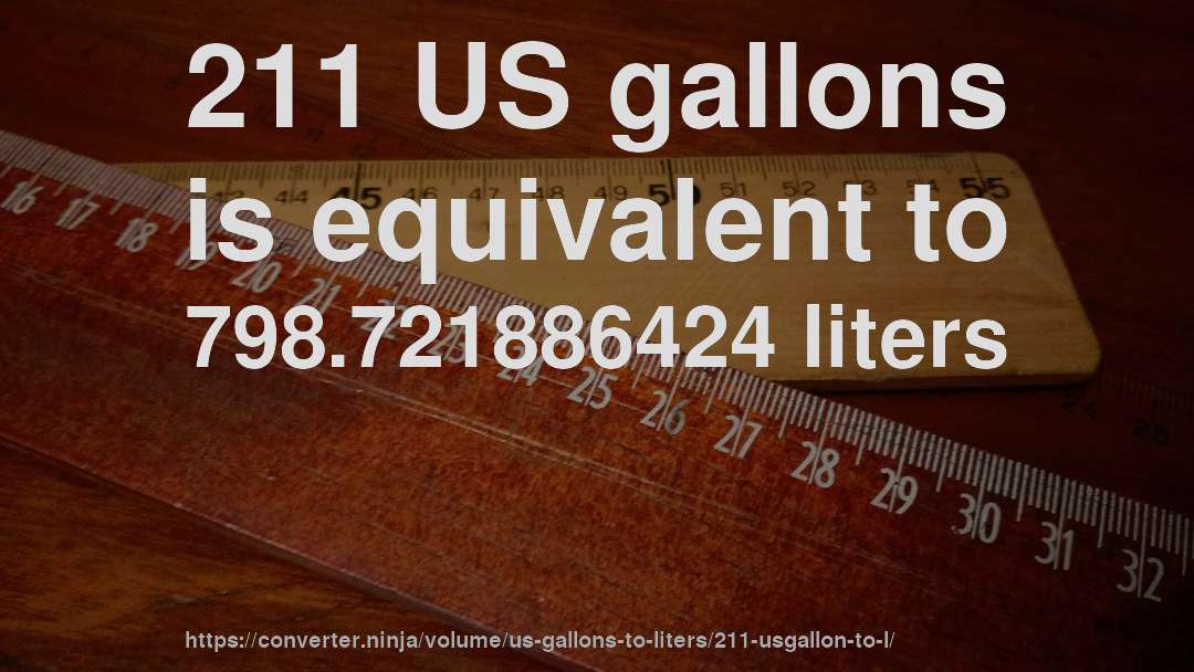 211 US gallons is equivalent to 798.721886424 liters