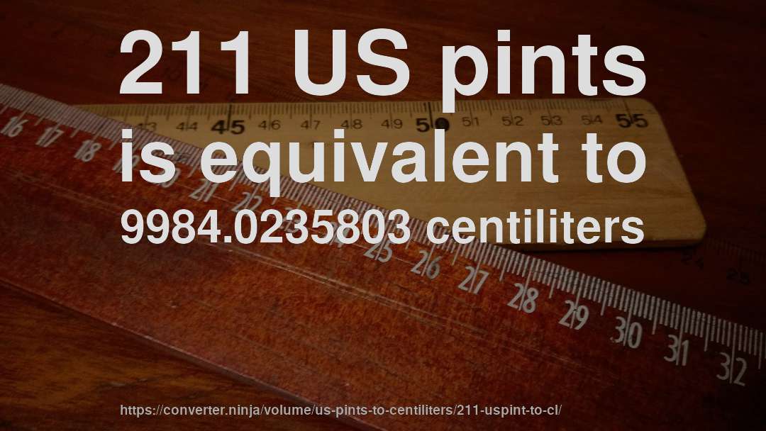 211 US pints is equivalent to 9984.0235803 centiliters