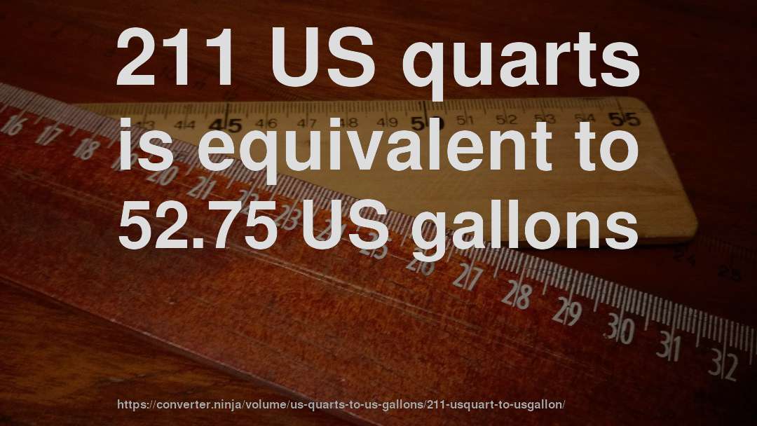 211 US quarts is equivalent to 52.75 US gallons