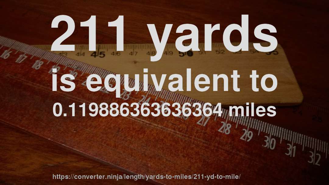 211 yards is equivalent to 0.119886363636364 miles