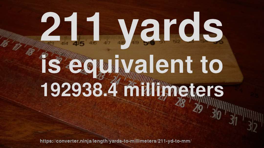 211 yards is equivalent to 192938.4 millimeters
