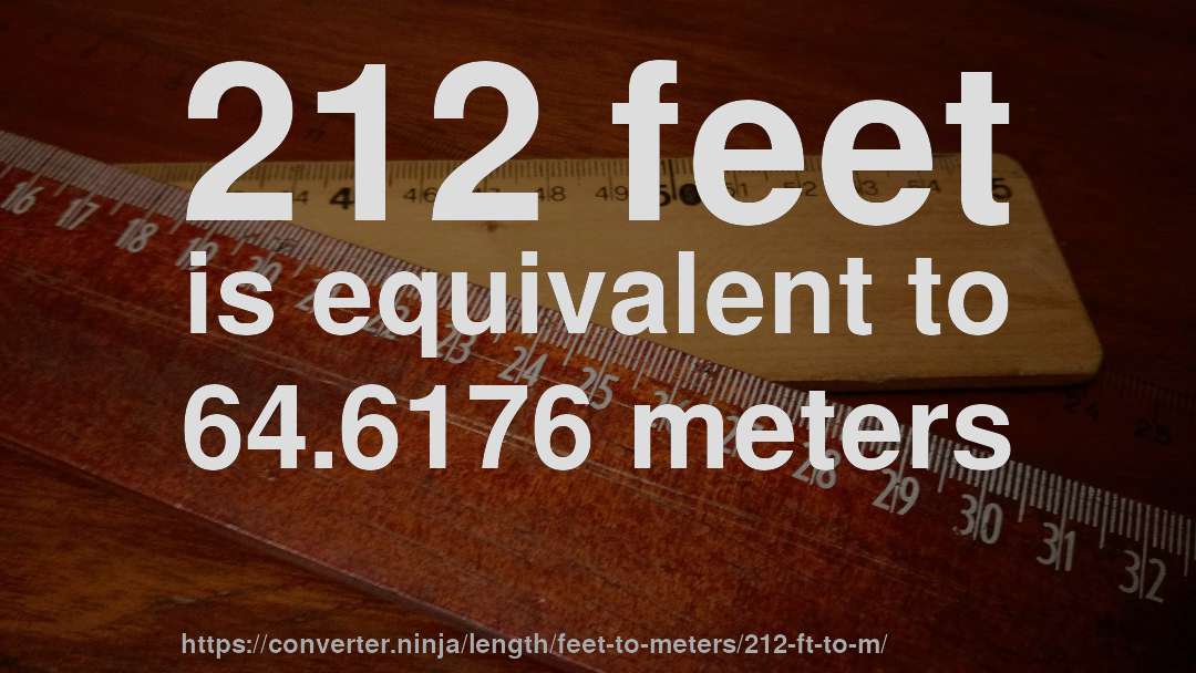 212 feet is equivalent to 64.6176 meters