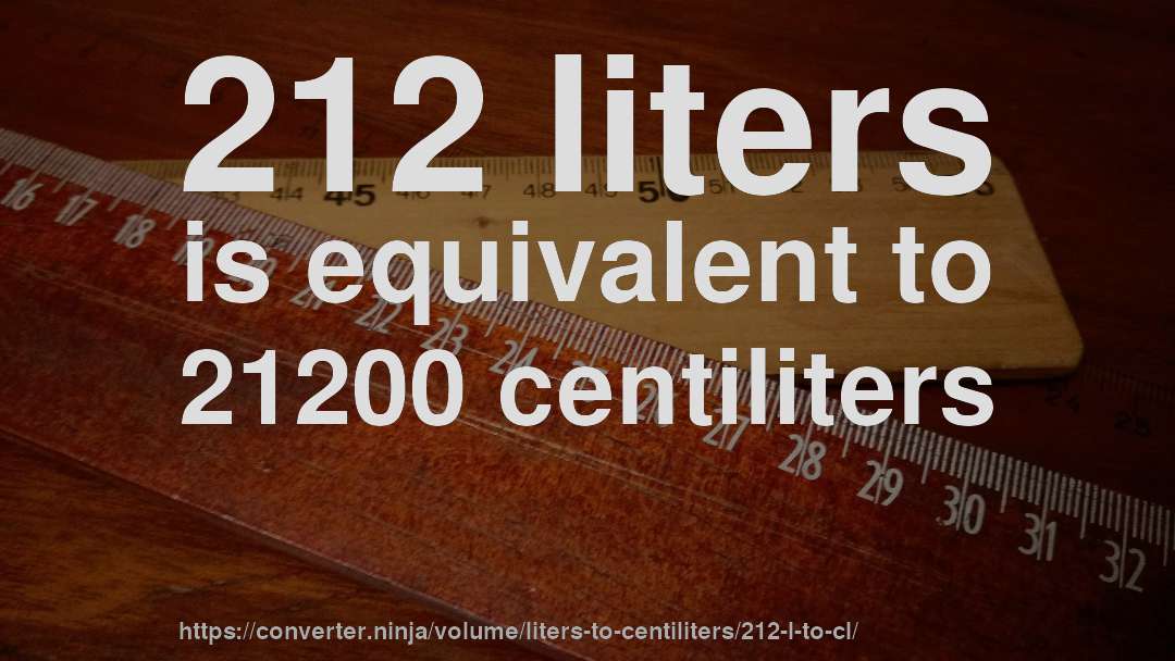 212 liters is equivalent to 21200 centiliters
