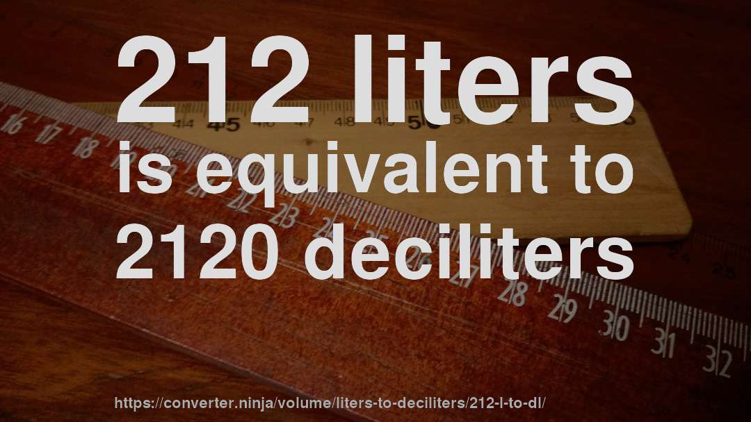 212 liters is equivalent to 2120 deciliters