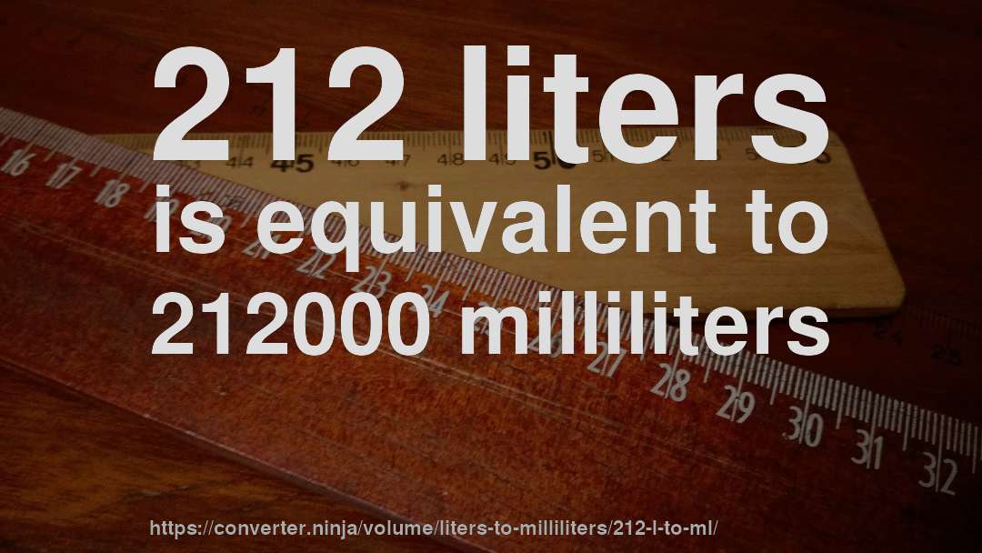 212 liters is equivalent to 212000 milliliters