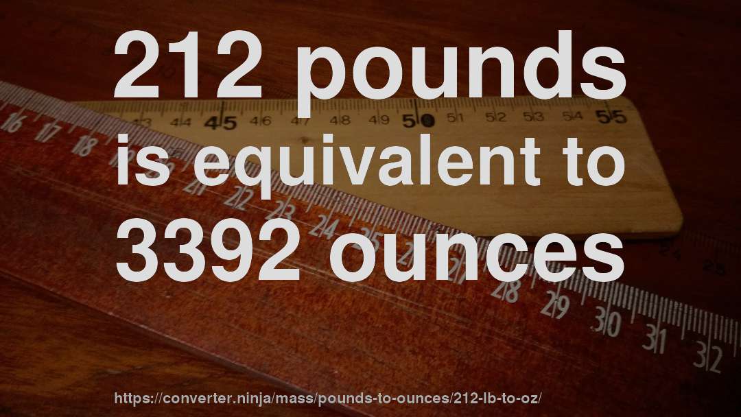 212 pounds is equivalent to 3392 ounces