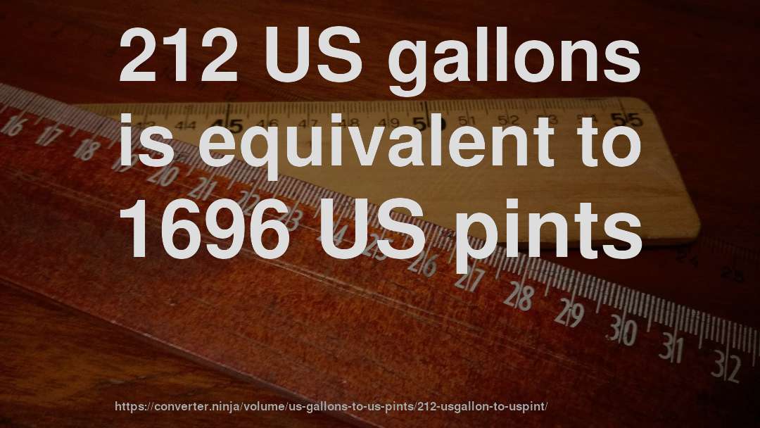 212 US gallons is equivalent to 1696 US pints