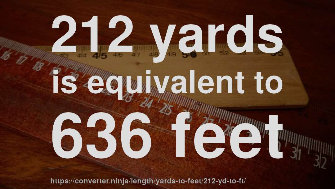 212 yards is equivalent to 636 feet