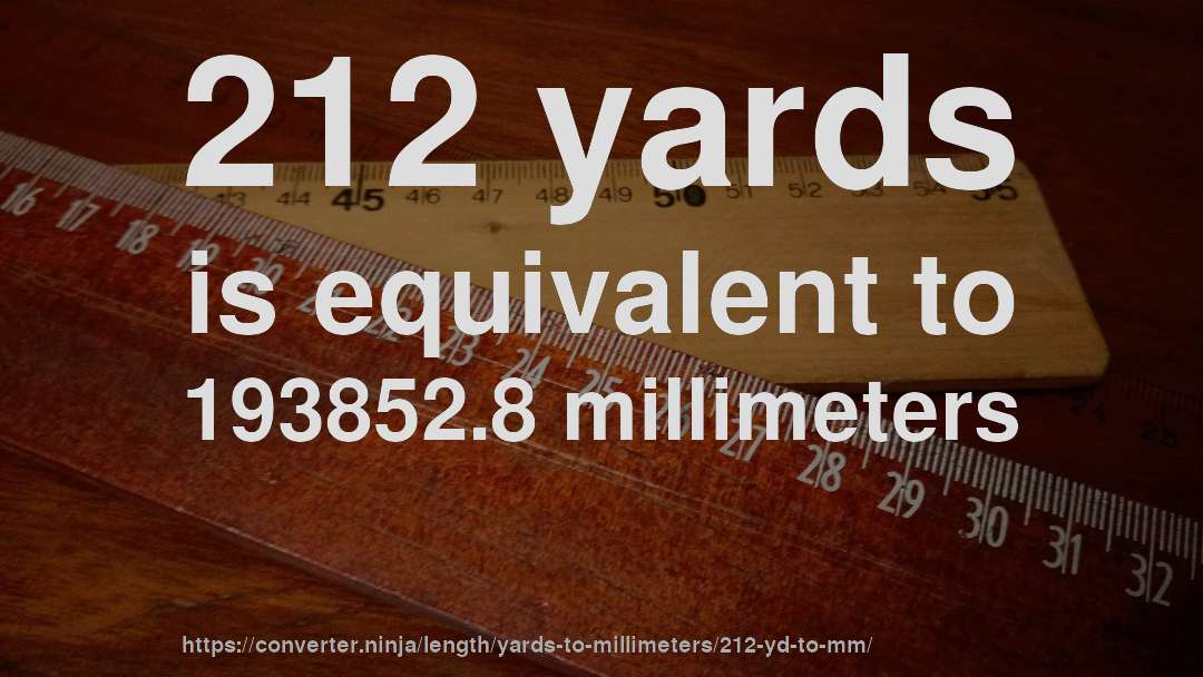 212 yards is equivalent to 193852.8 millimeters