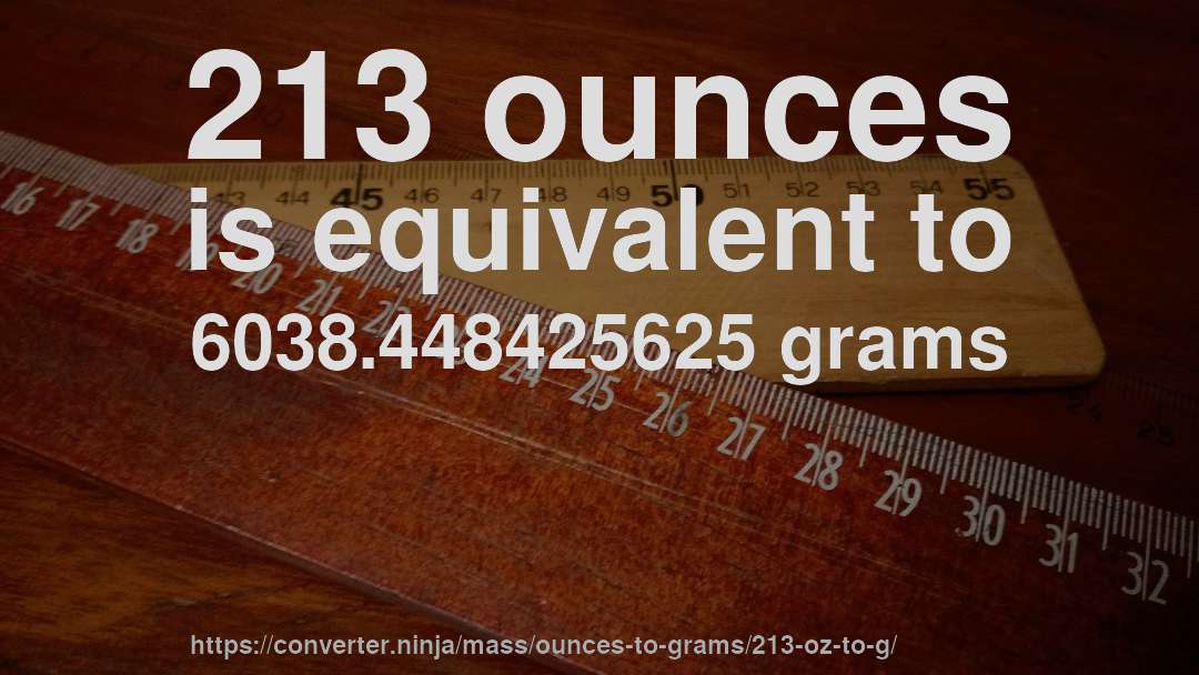 213 ounces is equivalent to 6038.448425625 grams
