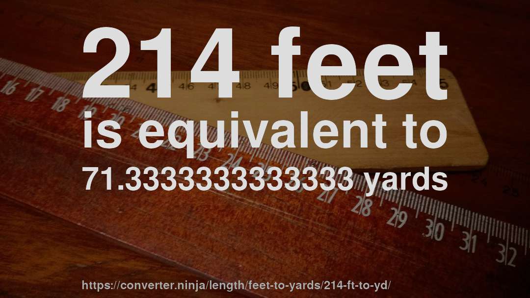 214 feet is equivalent to 71.3333333333333 yards