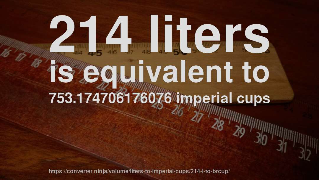 214 liters is equivalent to 753.174706176076 imperial cups