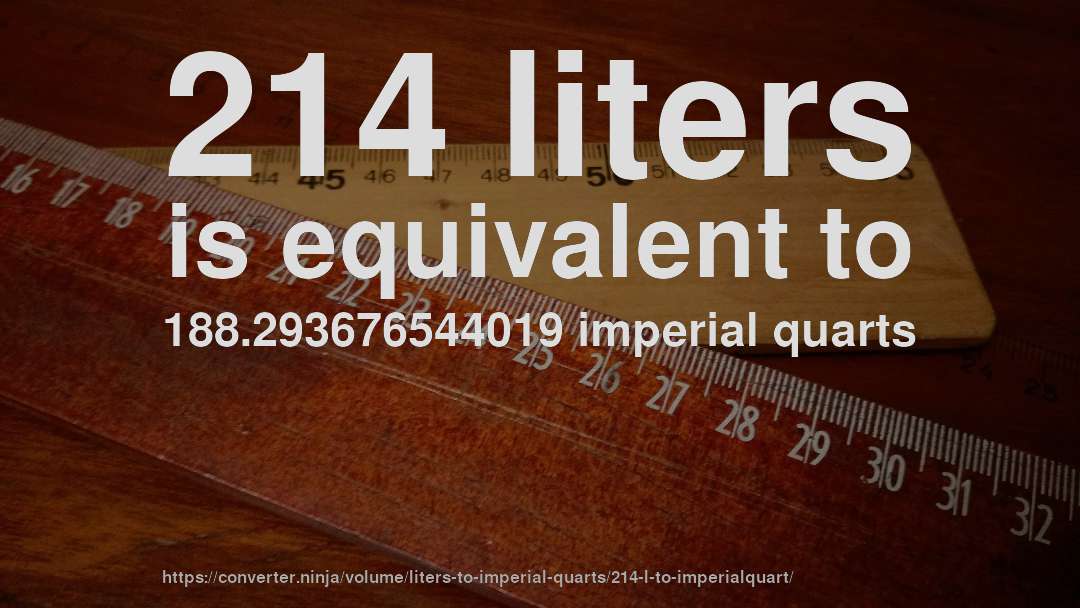 214 liters is equivalent to 188.293676544019 imperial quarts