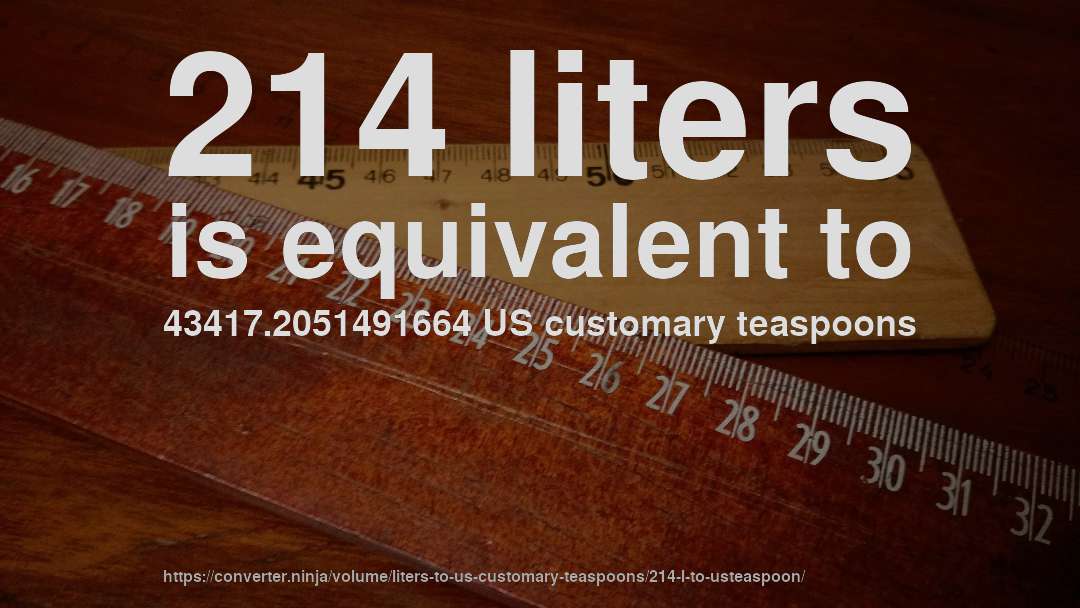 214 liters is equivalent to 43417.2051491664 US customary teaspoons