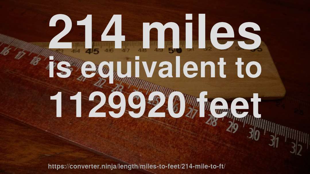 214 miles is equivalent to 1129920 feet