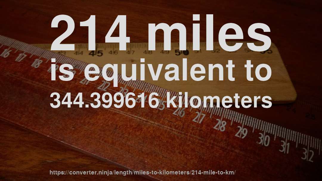214 miles is equivalent to 344.399616 kilometers