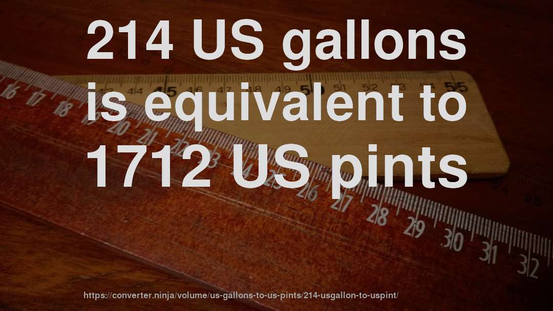 214 US gallons is equivalent to 1712 US pints