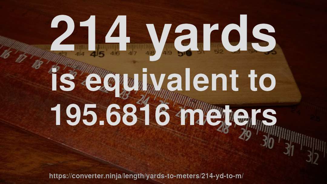 214 yards is equivalent to 195.6816 meters