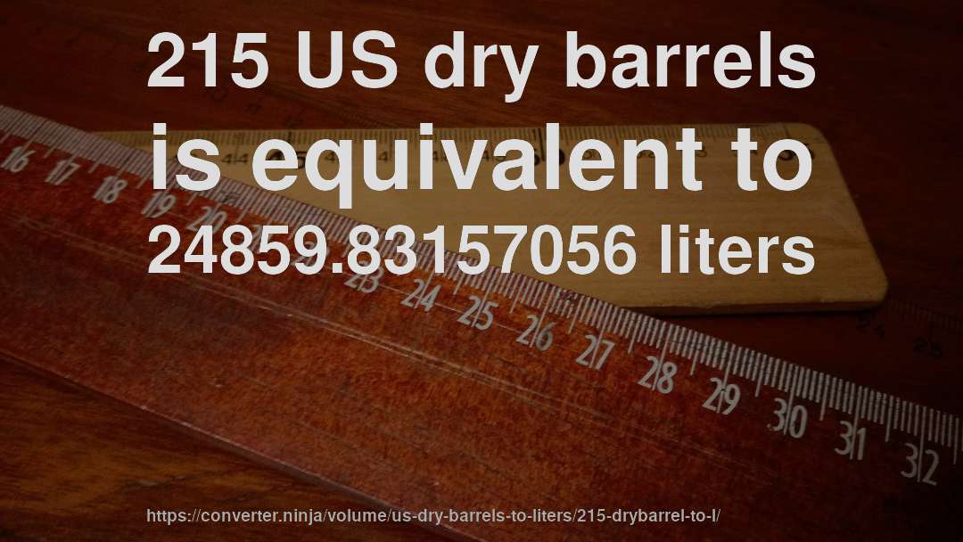 215 US dry barrels is equivalent to 24859.83157056 liters