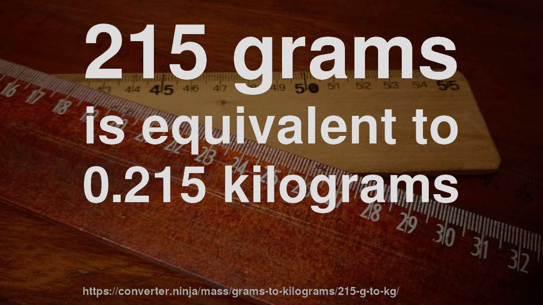 215 grams is equivalent to 0.215 kilograms