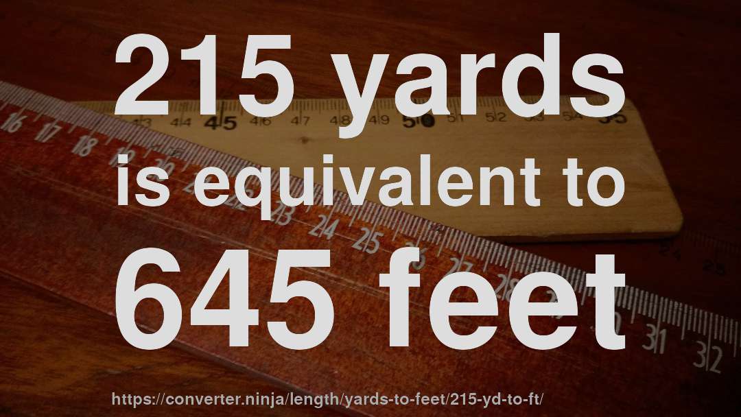 215 yards is equivalent to 645 feet