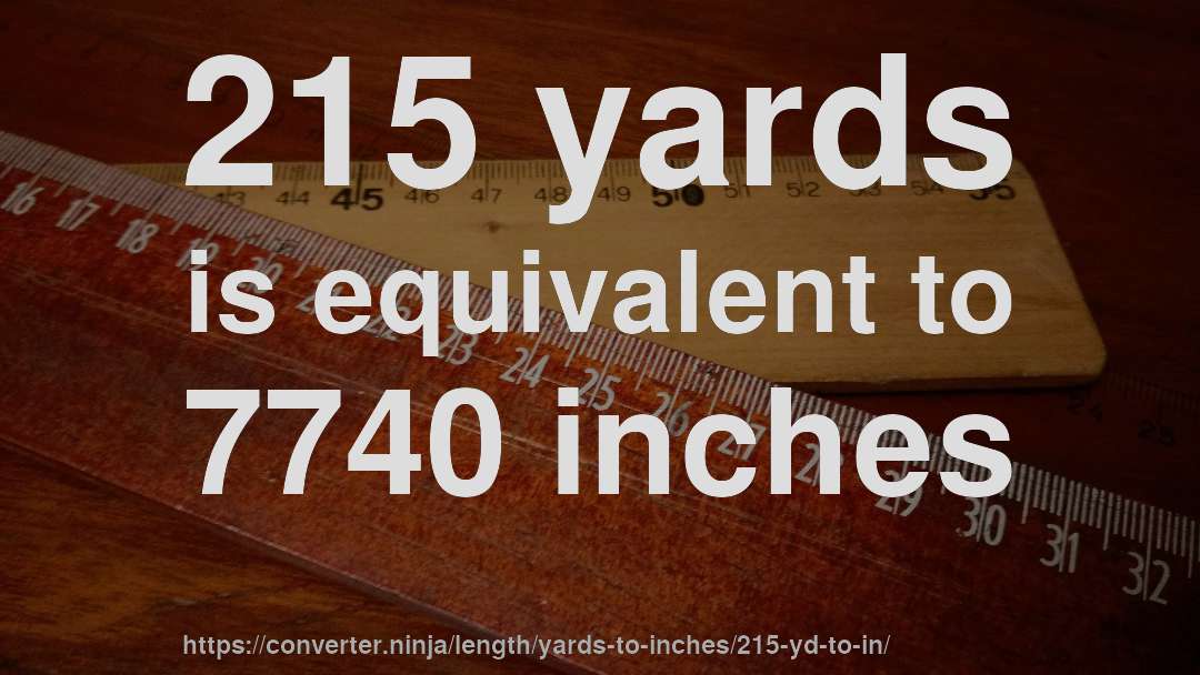 215 yards is equivalent to 7740 inches