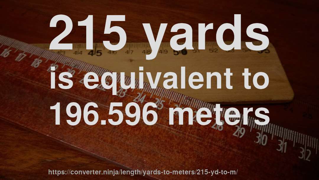 215 yards is equivalent to 196.596 meters