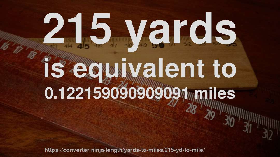215 yards is equivalent to 0.122159090909091 miles