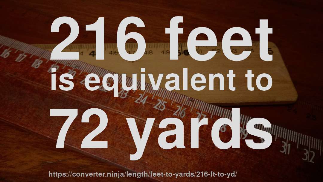 216 feet is equivalent to 72 yards