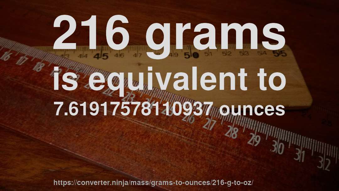 216 grams is equivalent to 7.61917578110937 ounces