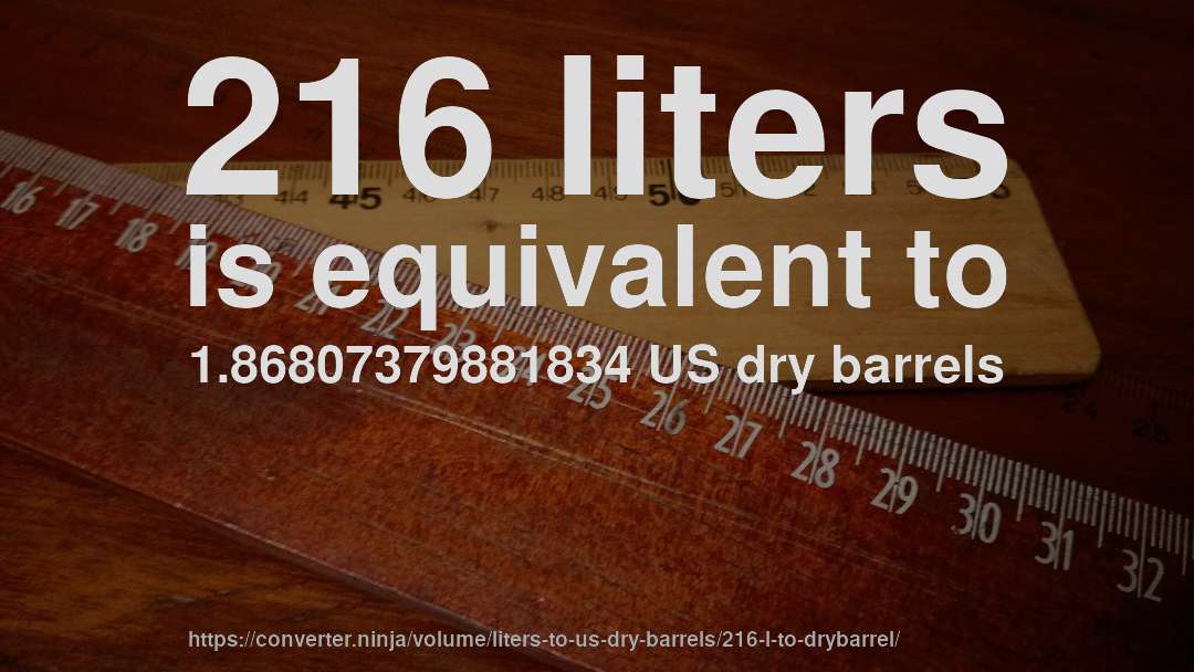 216 liters is equivalent to 1.86807379881834 US dry barrels