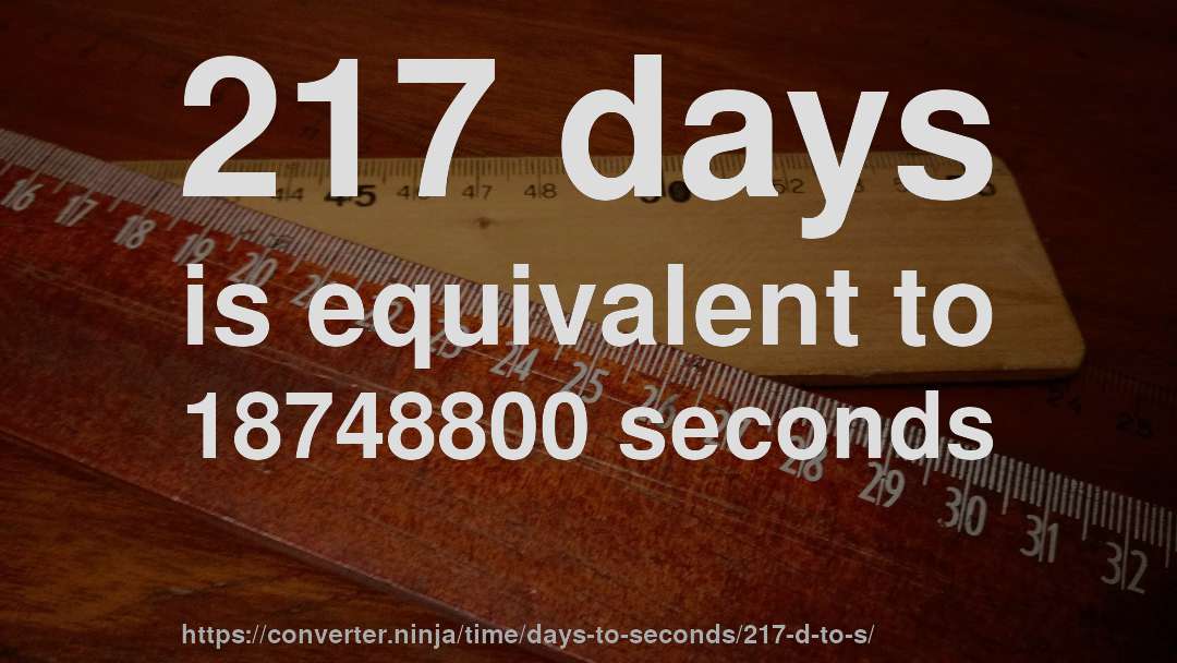 217 days is equivalent to 18748800 seconds