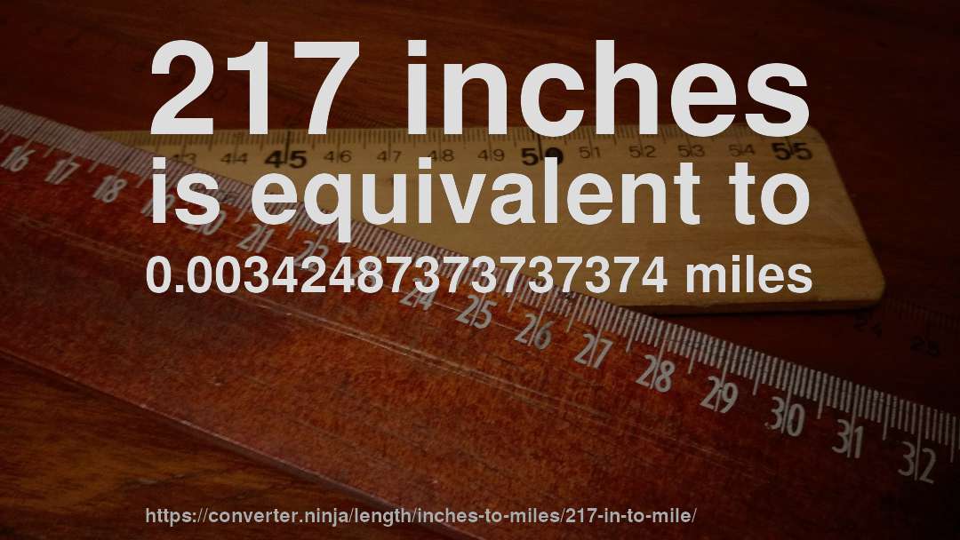 217 inches is equivalent to 0.00342487373737374 miles