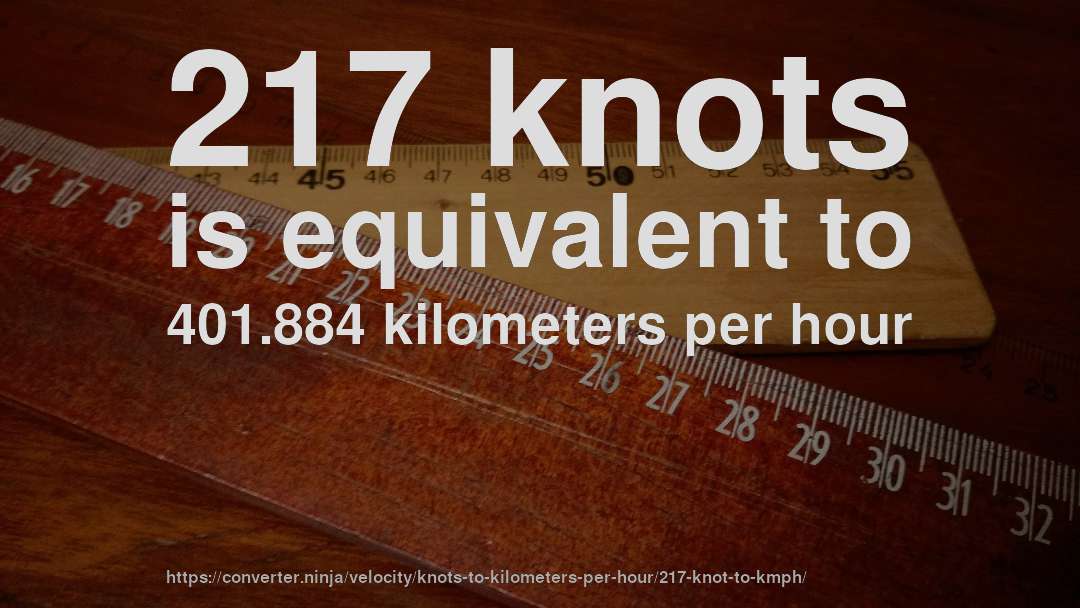 217 knots is equivalent to 401.884 kilometers per hour