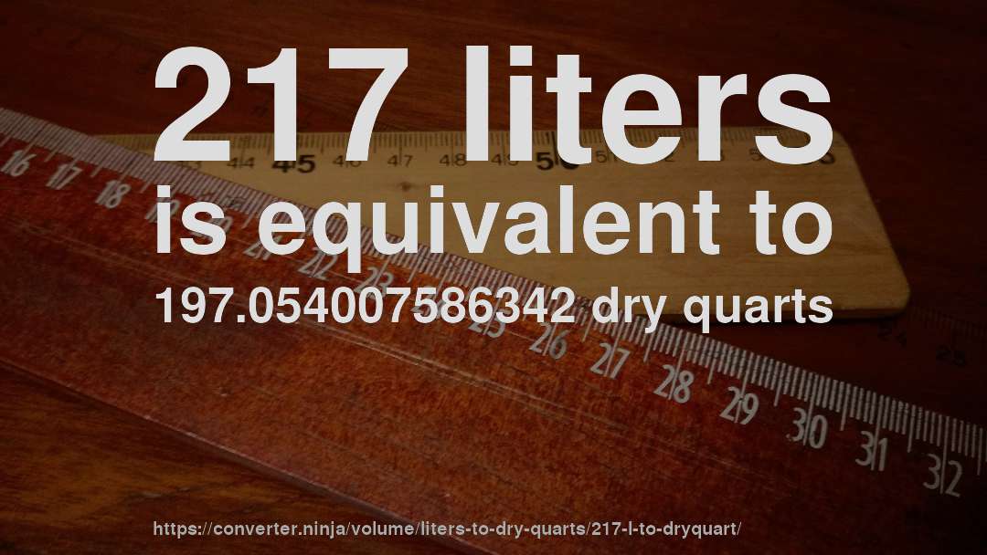 217 liters is equivalent to 197.054007586342 dry quarts