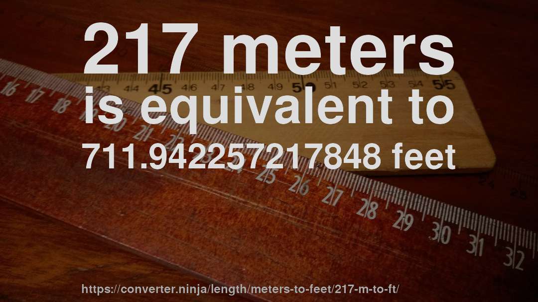217 meters is equivalent to 711.942257217848 feet