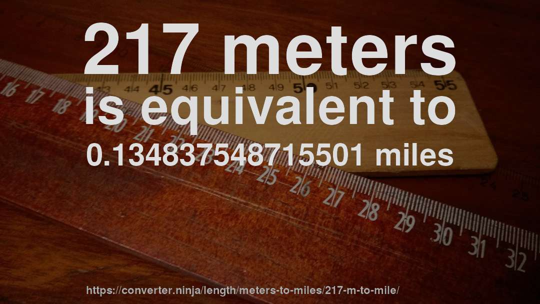 217 meters is equivalent to 0.134837548715501 miles