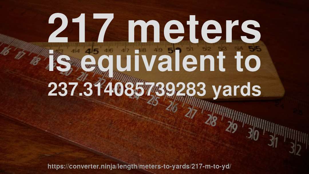 217 meters is equivalent to 237.314085739283 yards
