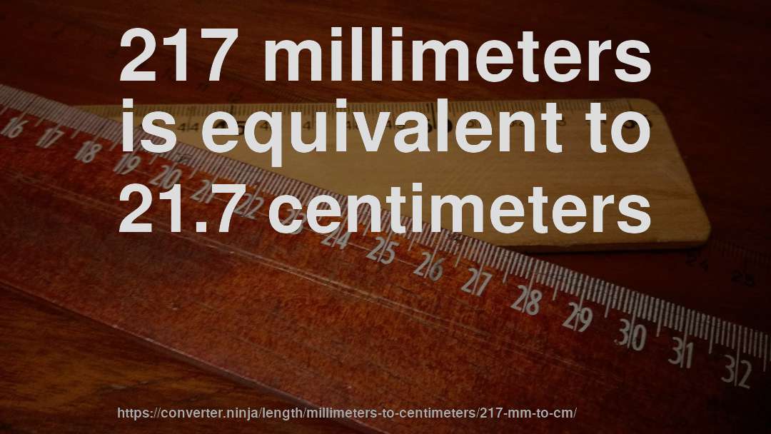 217 millimeters is equivalent to 21.7 centimeters