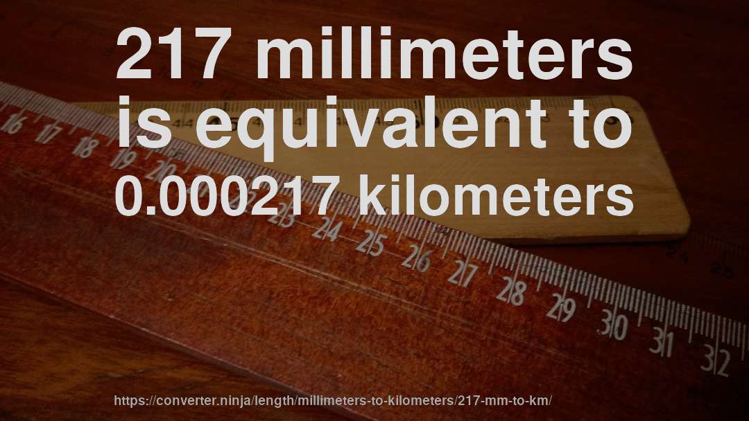 217 millimeters is equivalent to 0.000217 kilometers