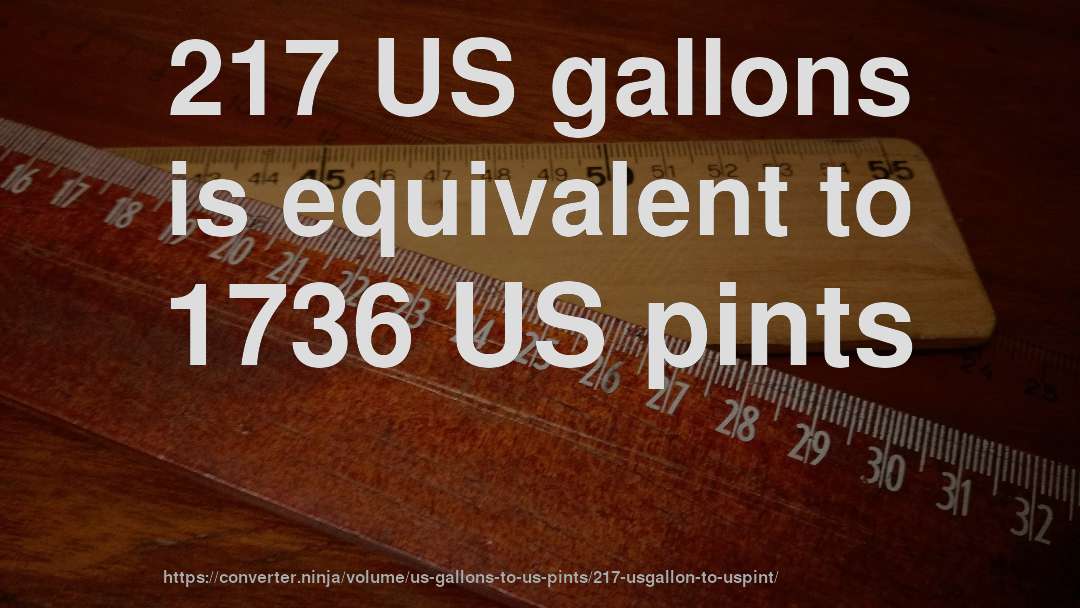 217 US gallons is equivalent to 1736 US pints
