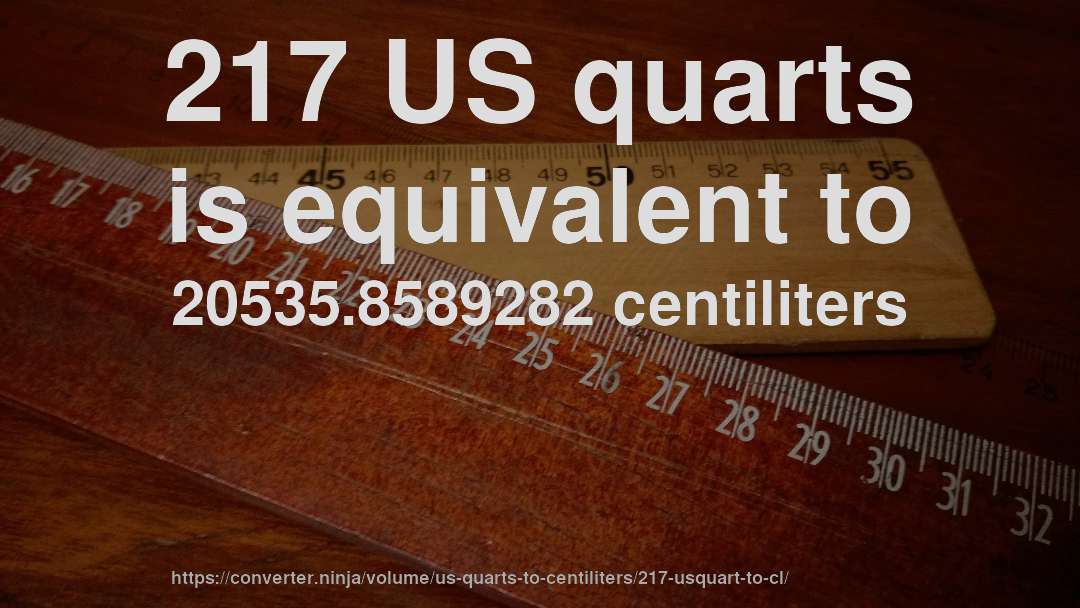 217 US quarts is equivalent to 20535.8589282 centiliters