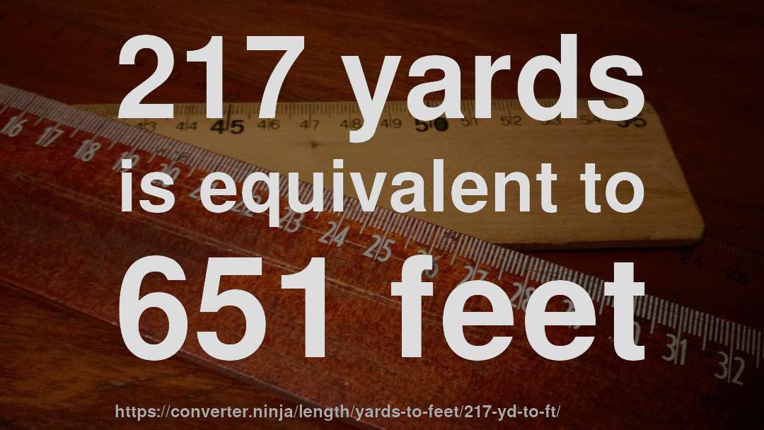 217 yards is equivalent to 651 feet