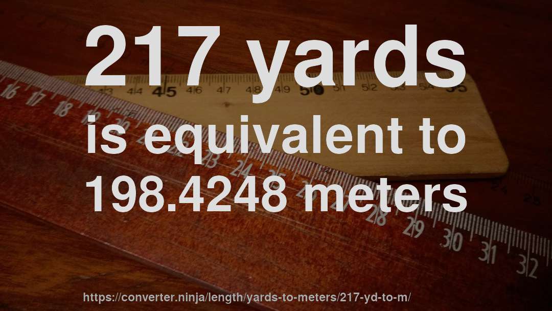 217 yards is equivalent to 198.4248 meters