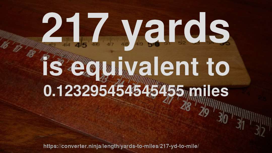 217 yards is equivalent to 0.123295454545455 miles