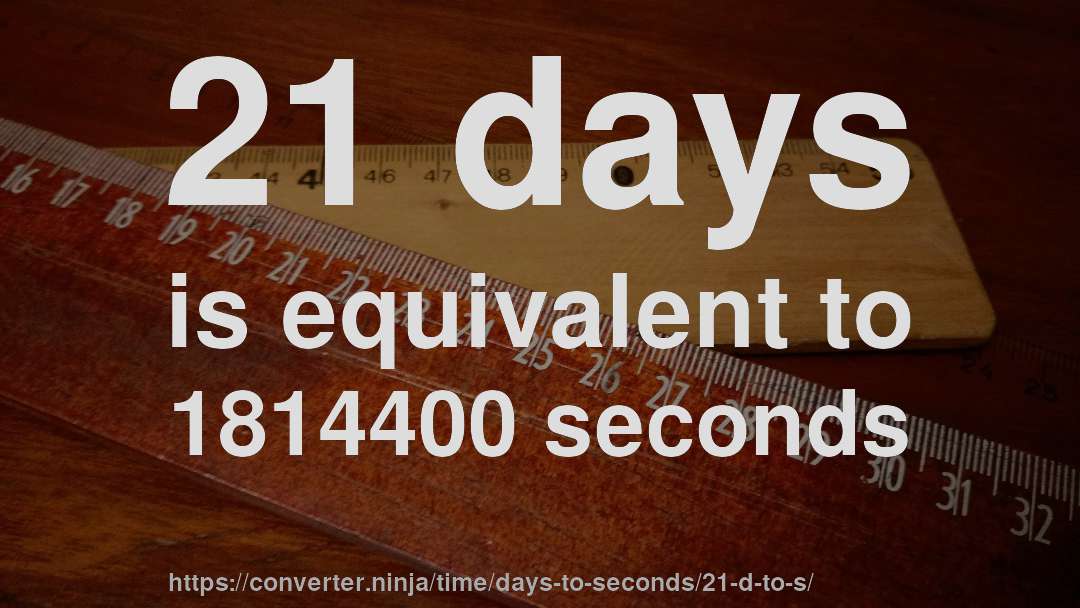21 days is equivalent to 1814400 seconds