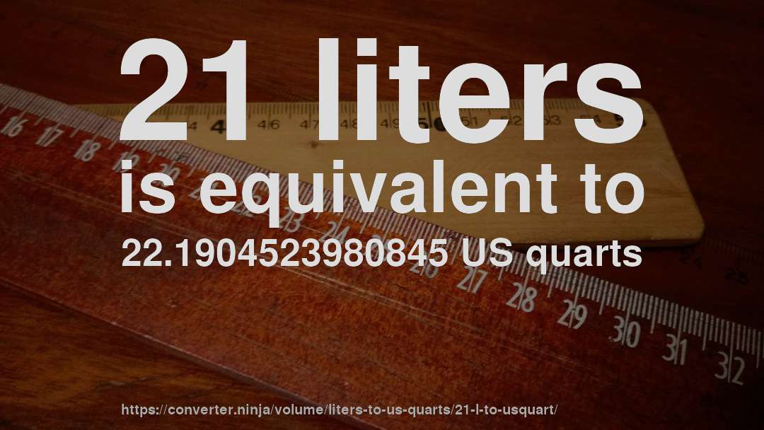 21 liters is equivalent to 22.1904523980845 US quarts